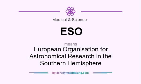 What does ESO mean? It stands for European Organisation for Astronomical Research in the Southern Hemisphere