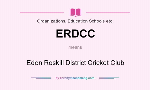 What does ERDCC mean? It stands for Eden Roskill District Cricket Club