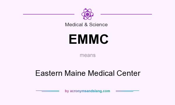 What does EMMC mean? It stands for Eastern Maine Medical Center