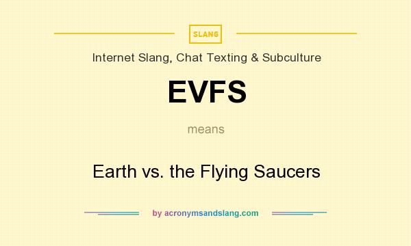 What does EVFS mean? It stands for Earth vs. the Flying Saucers
