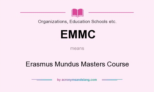 What does EMMC mean? It stands for Erasmus Mundus Masters Course