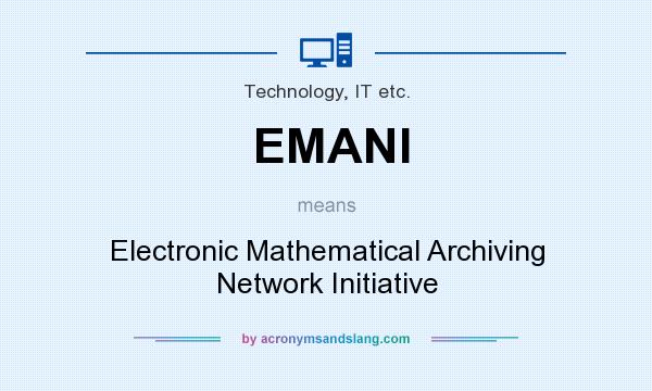 What does EMANI mean? It stands for Electronic Mathematical Archiving Network Initiative