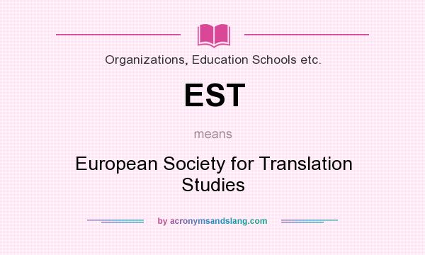 What does EST mean? It stands for European Society for Translation Studies