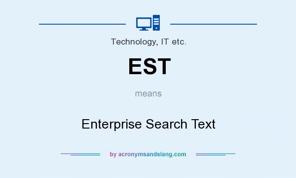 What does EST mean? It stands for Enterprise Search Text