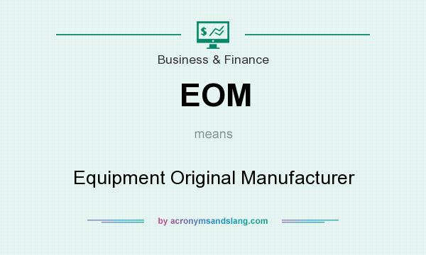 What does EOM mean? It stands for Equipment Original Manufacturer