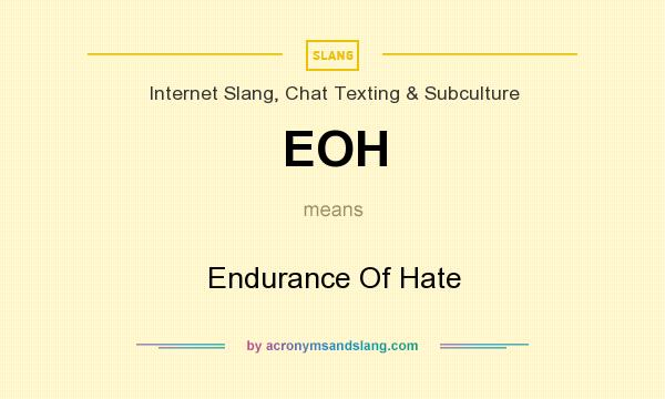 What does EOH mean? It stands for Endurance Of Hate