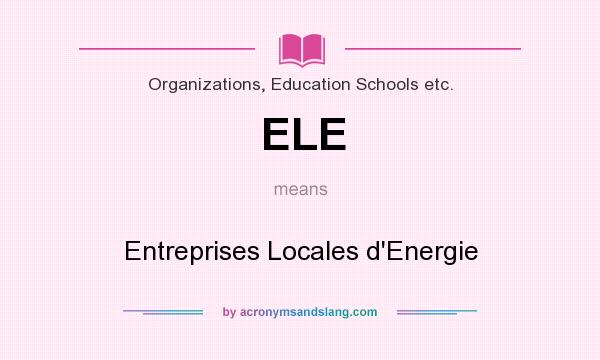 What does ELE mean? It stands for Entreprises Locales d`Energie