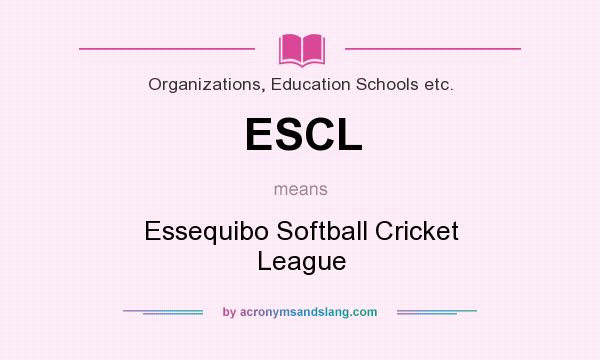 What does ESCL mean? It stands for Essequibo Softball Cricket League