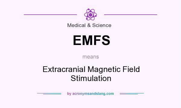 What does EMFS mean? It stands for Extracranial Magnetic Field Stimulation