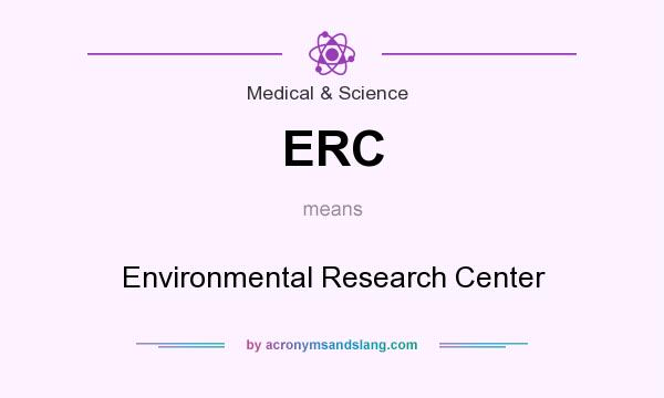 What does ERC mean? It stands for Environmental Research Center