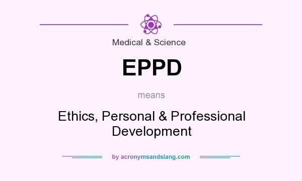 What does EPPD mean? It stands for Ethics, Personal & Professional Development