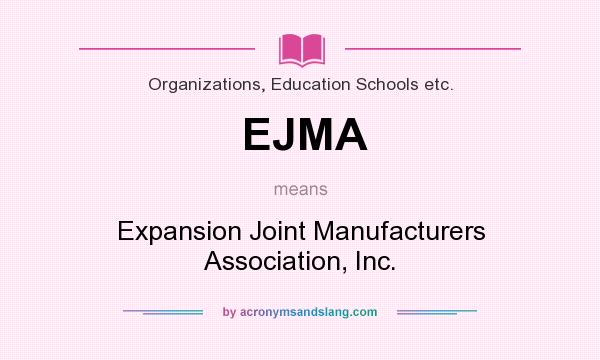What does EJMA mean? It stands for Expansion Joint Manufacturers Association, Inc.