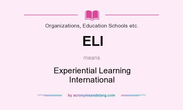 What does ELI mean? It stands for Experiential Learning International