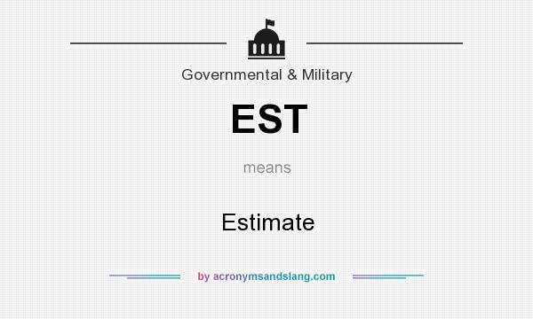 What does EST mean? It stands for Estimate