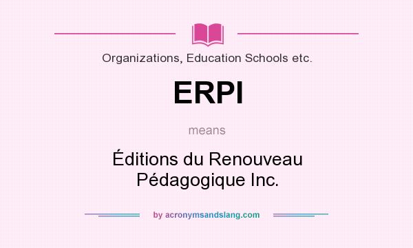 What does ERPI mean? It stands for Éditions du Renouveau Pédagogique Inc.