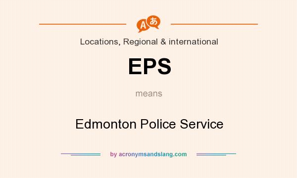 What does EPS mean? It stands for Edmonton Police Service