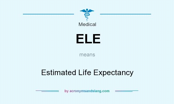 What does ELE mean? It stands for Estimated Life Expectancy