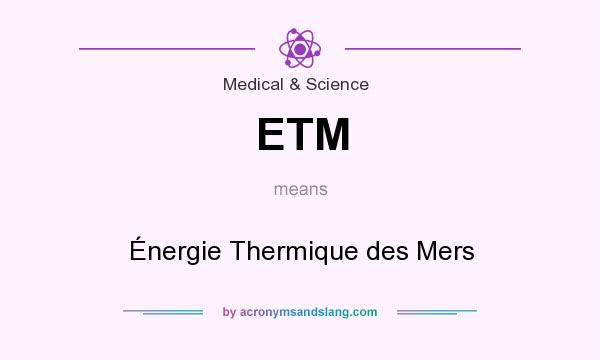 What does ETM mean? It stands for Énergie Thermique des Mers