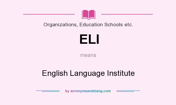 What does ELI mean? It stands for English Language Institute