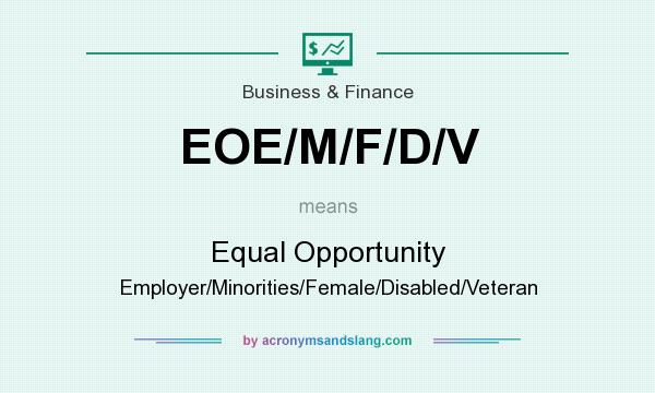 What does EOE/M/F/D/V mean? It stands for Equal Opportunity Employer/Minorities/Female/Disabled/Veteran
