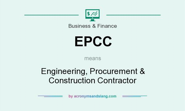 What does EPCC mean? It stands for Engineering, Procurement & Construction Contractor