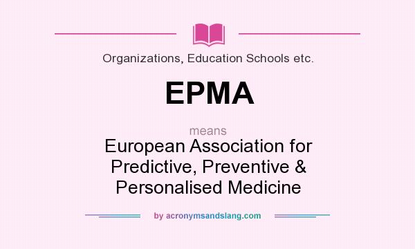 What does EPMA mean? It stands for European Association for Predictive, Preventive & Personalised Medicine