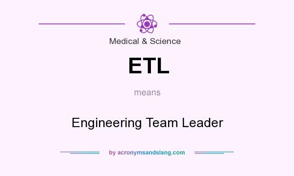 What does ETL mean? It stands for Engineering Team Leader