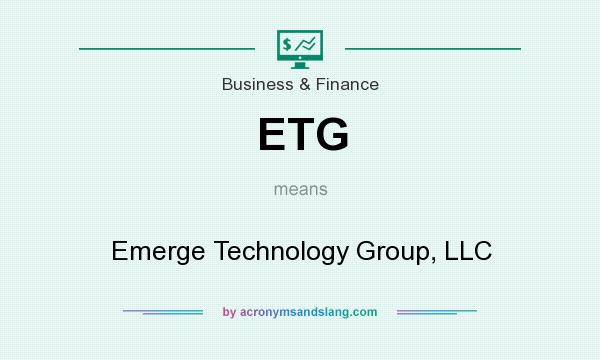 What does ETG mean? It stands for Emerge Technology Group, LLC