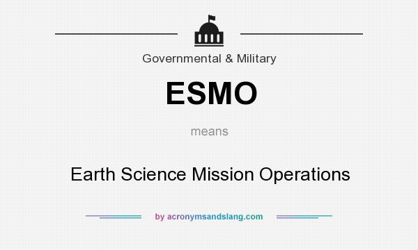 What does ESMO mean? It stands for Earth Science Mission Operations