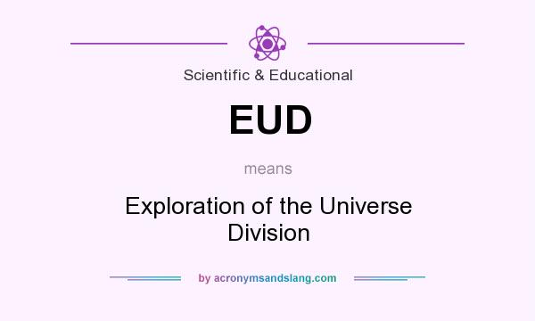 What does EUD mean? It stands for Exploration of the Universe Division