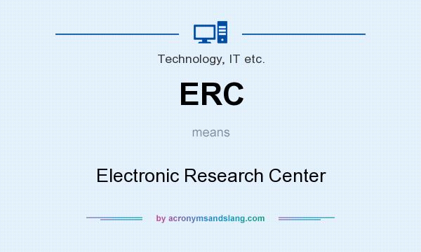 What does ERC mean? It stands for Electronic Research Center