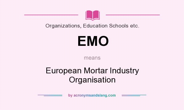 What does EMO mean? It stands for European Mortar Industry Organisation