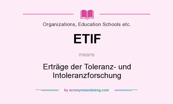 What does ETIF mean? It stands for Erträge der Toleranz- und Intoleranzforschung