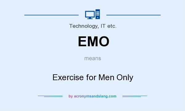 What does EMO mean? It stands for Exercise for Men Only