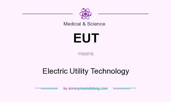 What does EUT mean? It stands for Electric Utility Technology