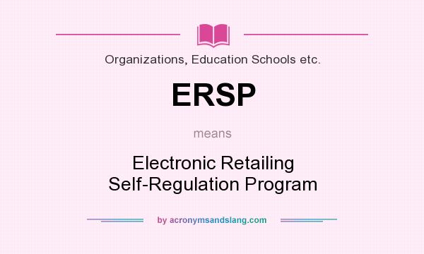 What does ERSP mean? It stands for Electronic Retailing Self-Regulation Program