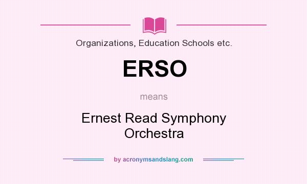 What does ERSO mean? It stands for Ernest Read Symphony Orchestra
