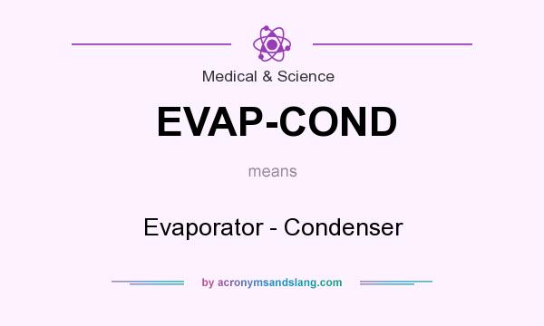 What does EVAP-COND mean? It stands for Evaporator - Condenser