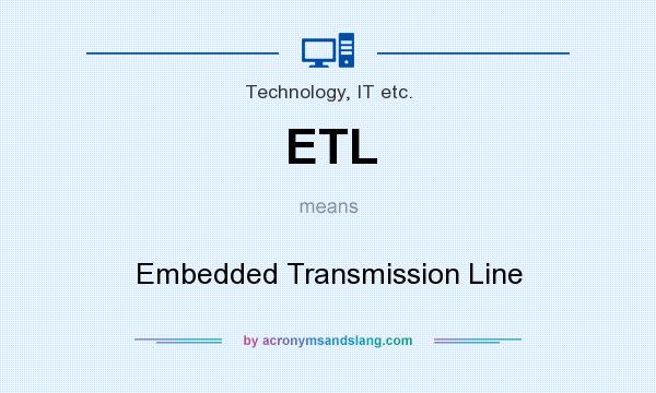 What does ETL mean? It stands for Embedded Transmission Line