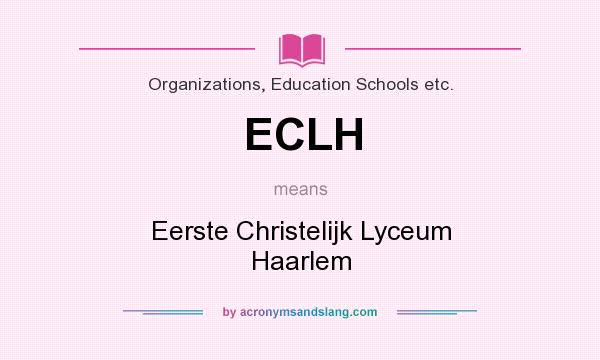 What does ECLH mean? It stands for Eerste Christelijk Lyceum Haarlem