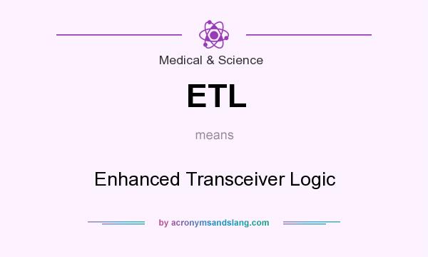 What does ETL mean? It stands for Enhanced Transceiver Logic