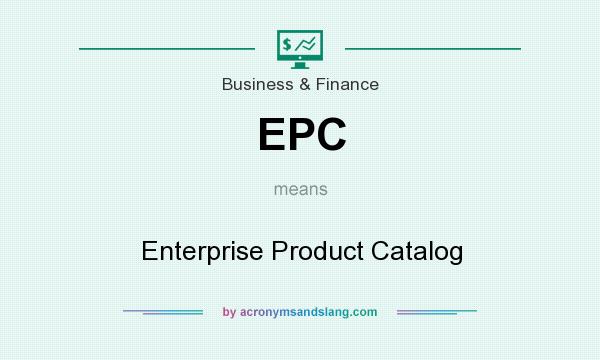 What does EPC mean? It stands for Enterprise Product Catalog