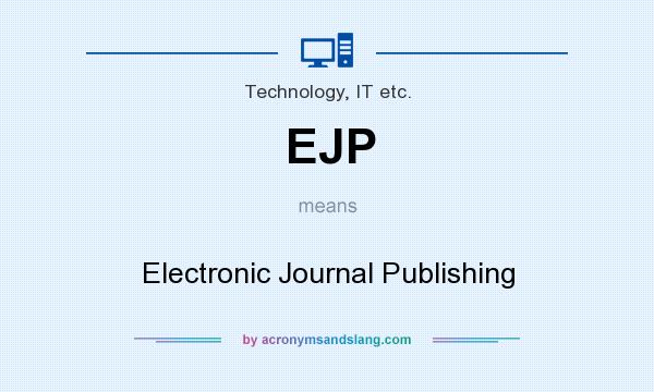 What does EJP mean? It stands for Electronic Journal Publishing