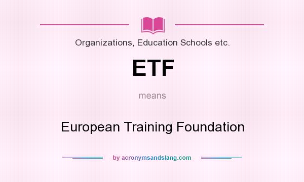 What does ETF mean? It stands for European Training Foundation