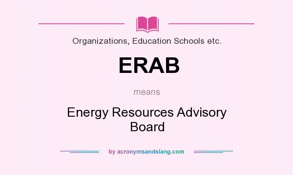 What does ERAB mean? It stands for Energy Resources Advisory Board