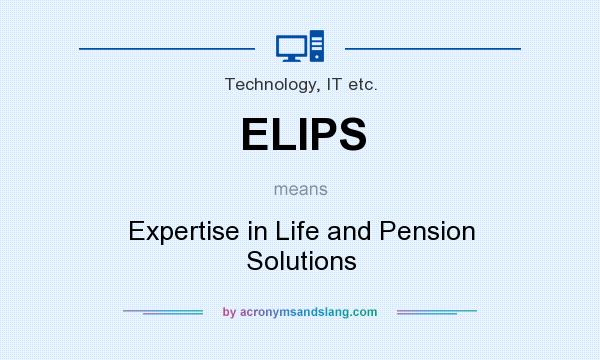 What does ELIPS mean? It stands for Expertise in Life and Pension Solutions
