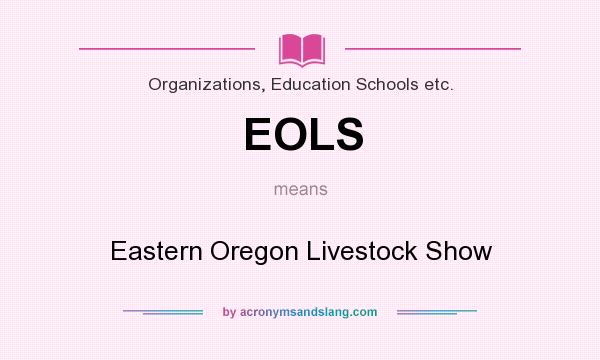 What does EOLS mean? It stands for Eastern Oregon Livestock Show