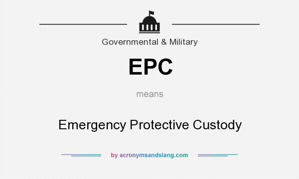 What does EPC mean? It stands for Emergency Protective Custody