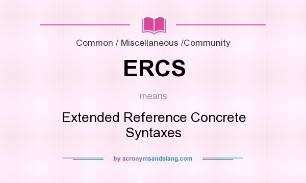 What does ERCS mean? It stands for Extended Reference Concrete Syntaxes