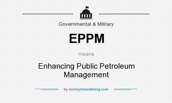 What does EPPM mean? It stands for Enhancing Public Petroleum Management